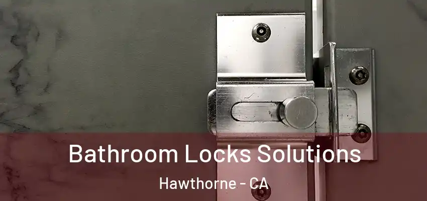  Bathroom Locks Solutions Hawthorne - CA