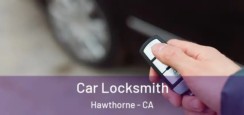  Car Locksmith Hawthorne - CA