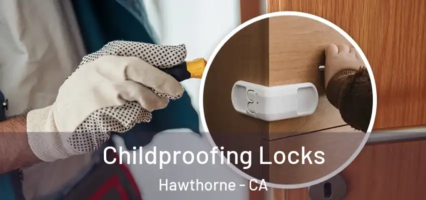  Childproofing Locks Hawthorne - CA