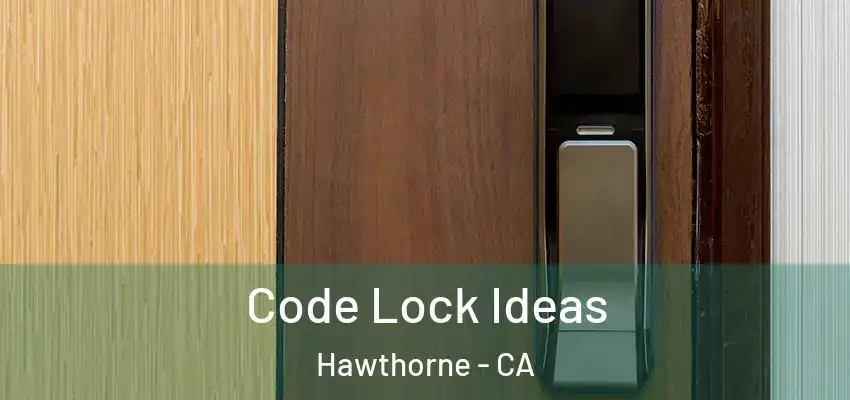  Code Lock Ideas Hawthorne - CA