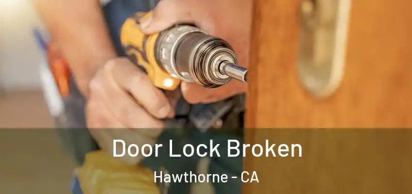  Door Lock Broken Hawthorne - CA