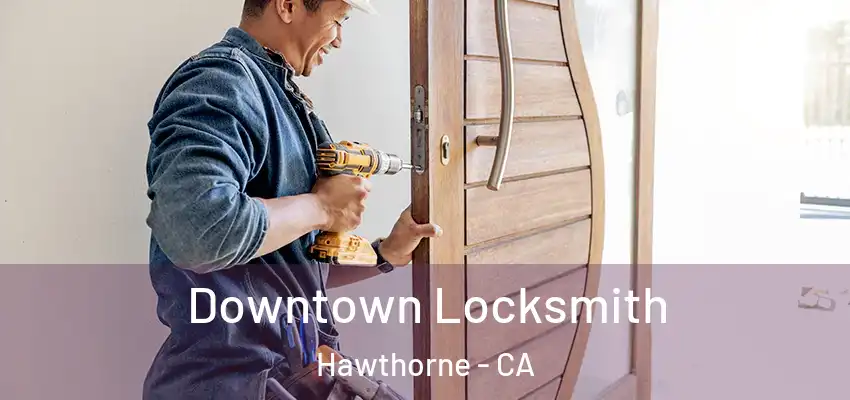  Downtown Locksmith Hawthorne - CA