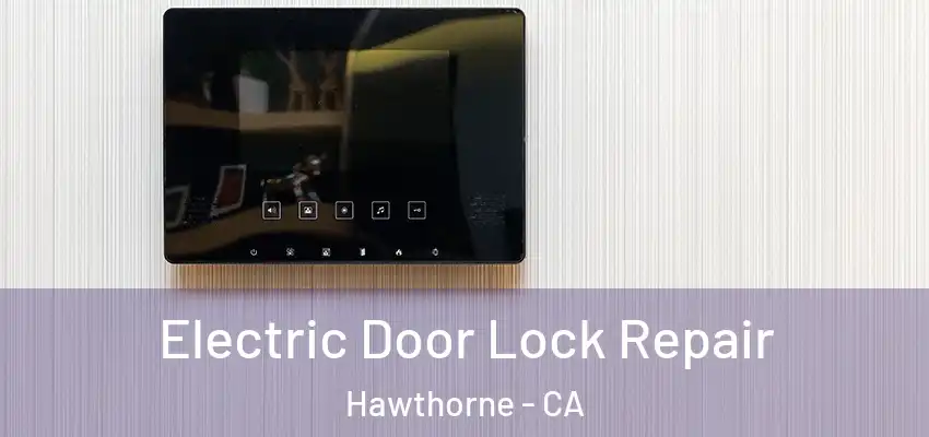 Electric Door Lock Repair Hawthorne - CA