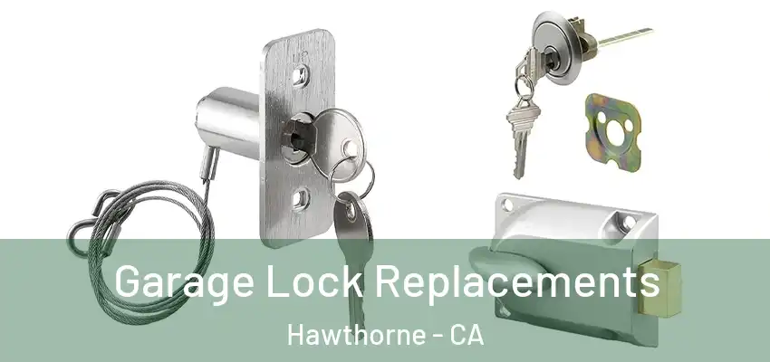  Garage Lock Replacements Hawthorne - CA