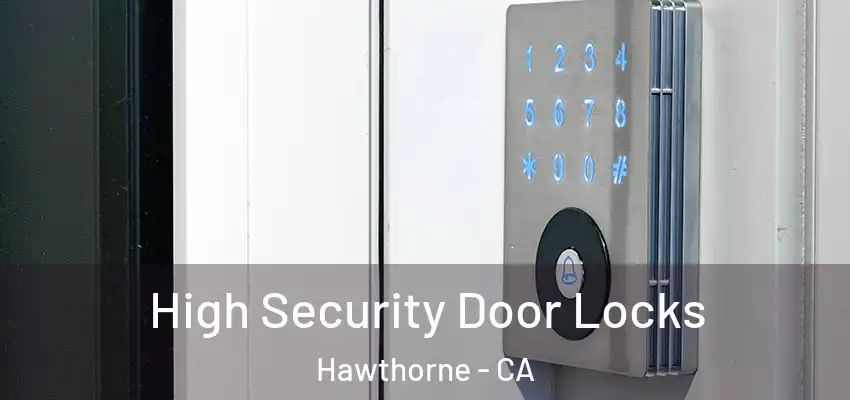  High Security Door Locks Hawthorne - CA