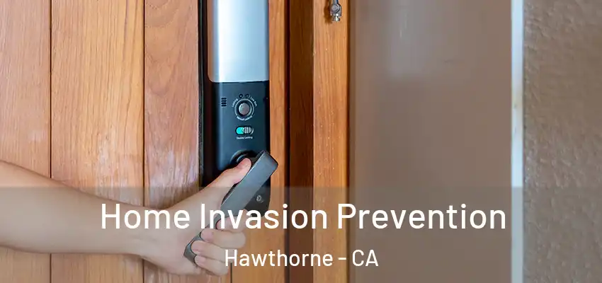  Home Invasion Prevention Hawthorne - CA