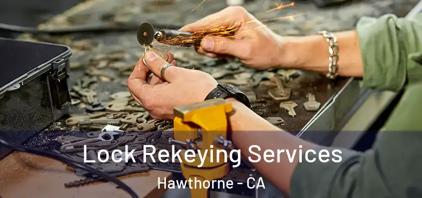  Lock Rekeying Services Hawthorne - CA