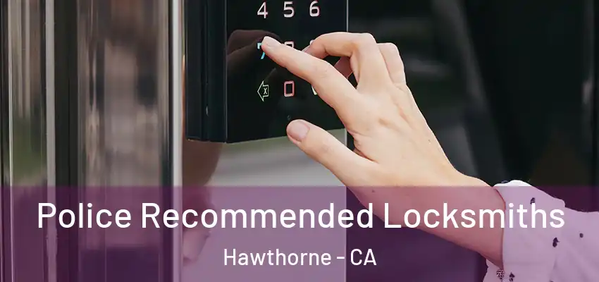 Police Recommended Locksmiths Hawthorne - CA