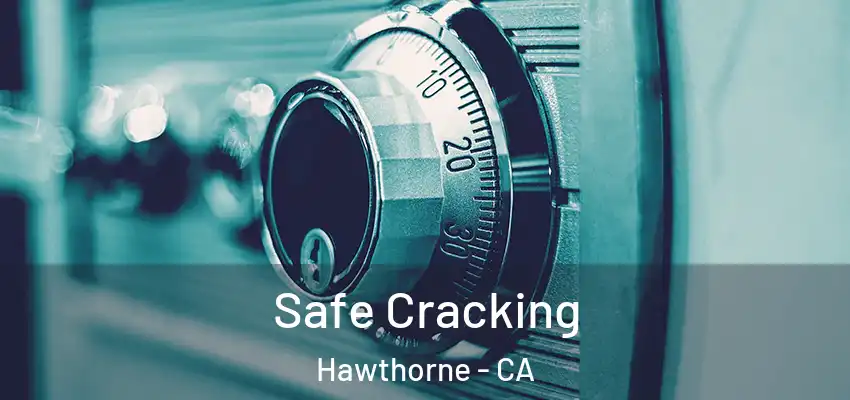  Safe Cracking Hawthorne - CA