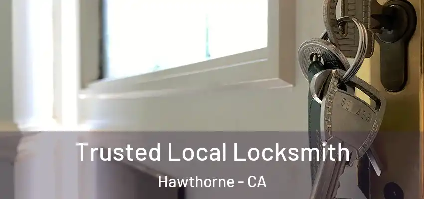  Trusted Local Locksmith Hawthorne - CA